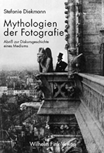 Mythologien der Fotografie. Abriss zur Diskursgeschichte eines Mediums: Abriß zur Diskursgeschichte eines Mediums von Brill | Fink